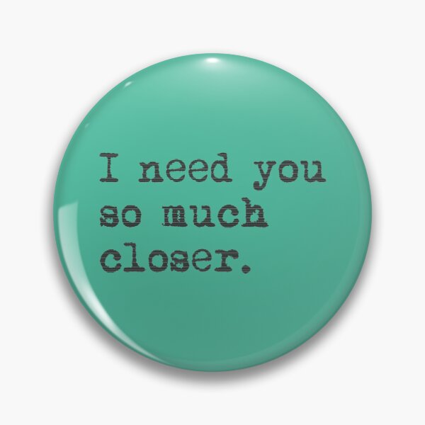 Item preview, I need you so much closer23 designed and sold by RupertKautzer.