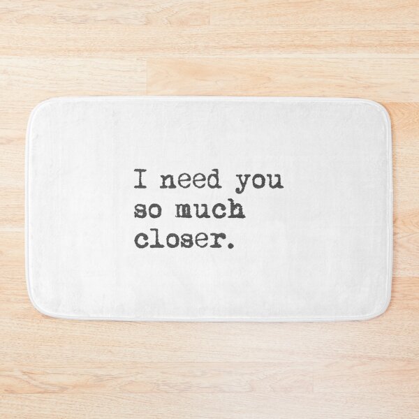 Item preview, I need you so much closer23 designed and sold by RupertKautzer.