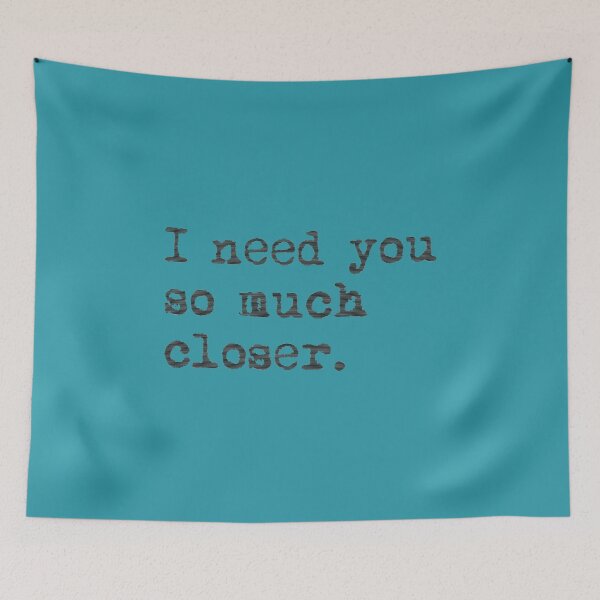 Item preview, I need you so much closer23 designed and sold by RupertKautzer.