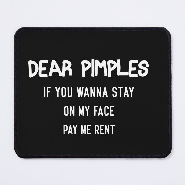 Item preview, dear pimples if you wanna stay on my face pay me rent designed and sold by Crystakim.