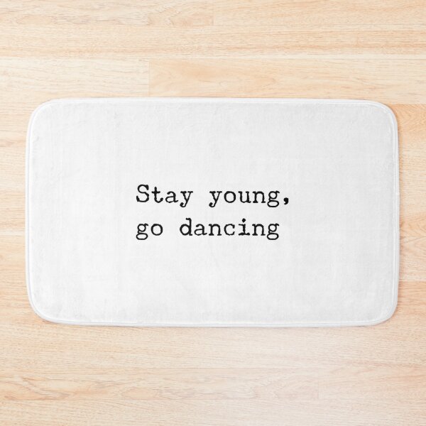 Item preview, Stay young go dancing8 designed and sold by RupertKautzer.