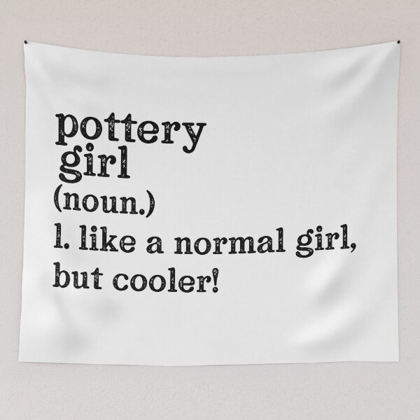 Item preview, Pottery Girl: Like A Normal Girl But Cooler! designed and sold by TeesYouWant.