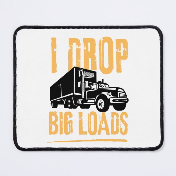 Item preview, I drop big loads for trucks lovers | funny trucks designed and sold by Happiness-pills.