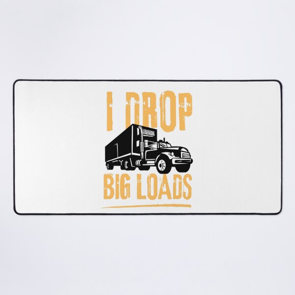 Item preview, I drop big loads for trucks lovers | funny trucks designed and sold by Happiness-pills.