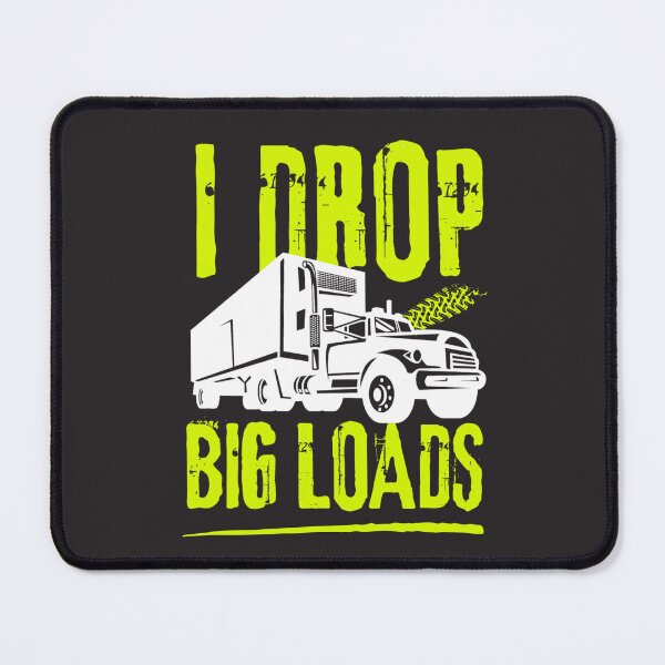 Item preview, I drop big loads for trucks lovers | funny trucks designed and sold by Happiness-pills.
