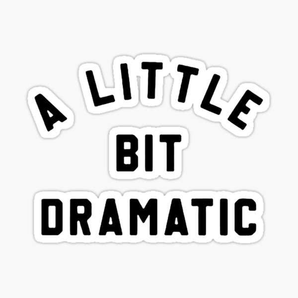 A Little Bit Dramatic Funny Mean Girls White Tee' Sticker