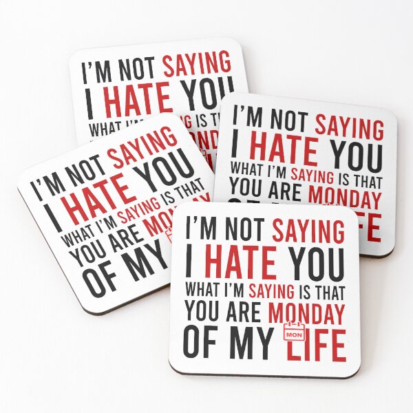 Item preview, I'm Not Saying I Hate You What I'm Saying Is That You Are Monday Of My Life designed and sold by Bigilyy.