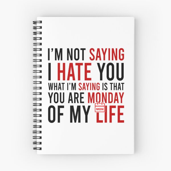 Item preview, I'm Not Saying I Hate You What I'm Saying Is That You Are Monday Of My Life designed and sold by Bigilyy.