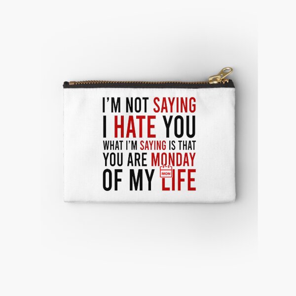 Item preview, I'm Not Saying I Hate You What I'm Saying Is That You Are Monday Of My Life designed and sold by Bigilyy.