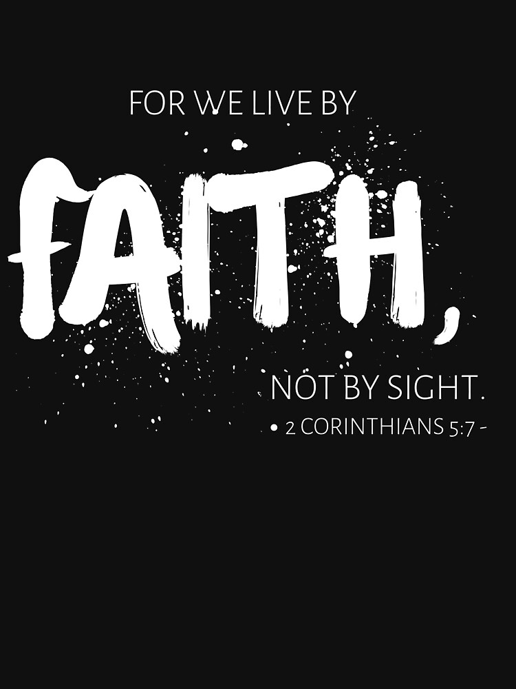 For We Live By Faith not By Sight T Shirt