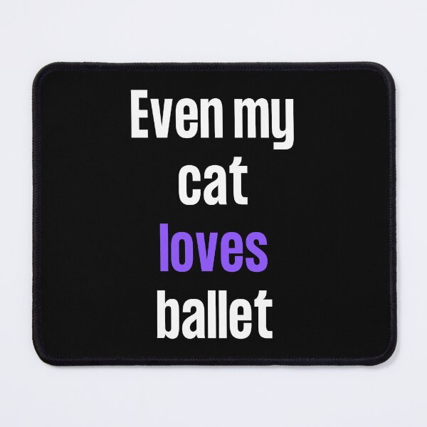 Item preview, Even my cat loves ballet designed and sold by TheGreenGoat.