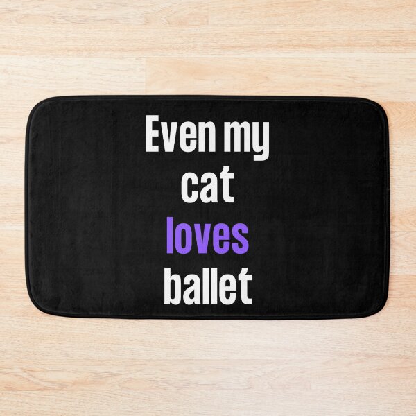 Item preview, Even my cat loves ballet designed and sold by TheGreenGoat.