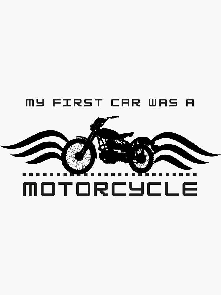 "My First Car Was A Motorcycle" Sticker for Sale by Redbubble