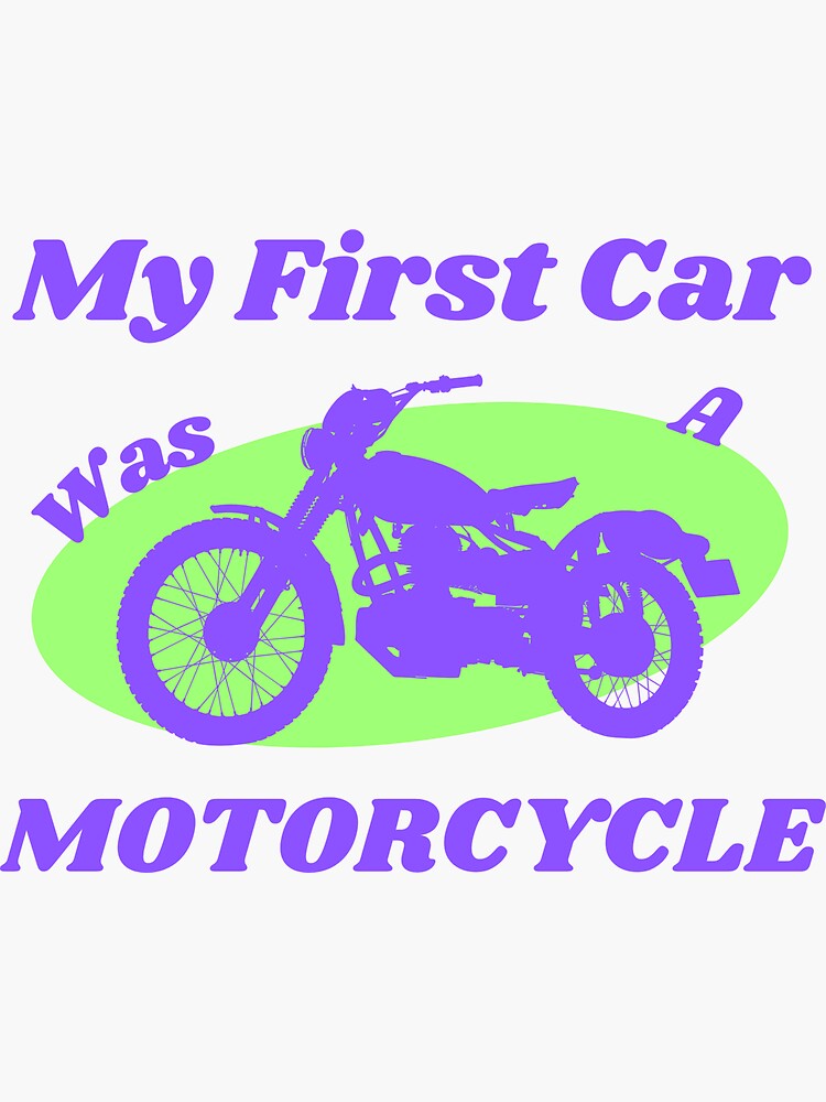 "My First Car Was A Motorcycle" Sticker for Sale by Redbubble