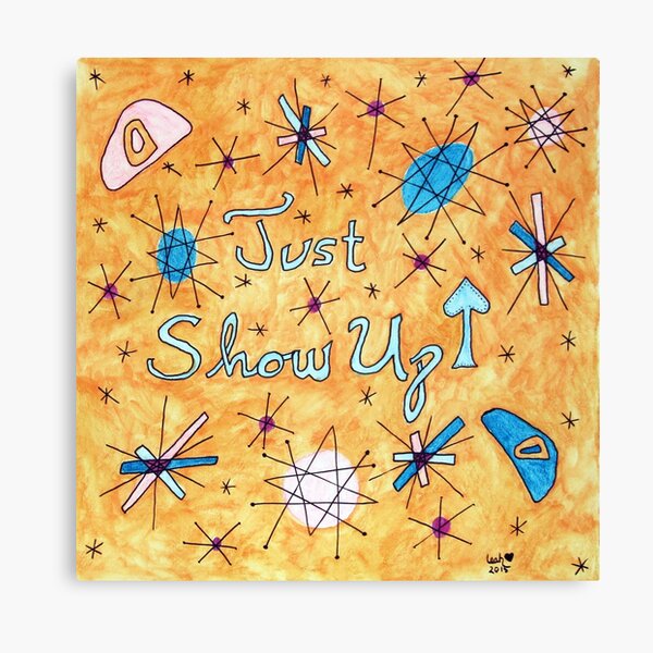 Just Show Up Canvas Print