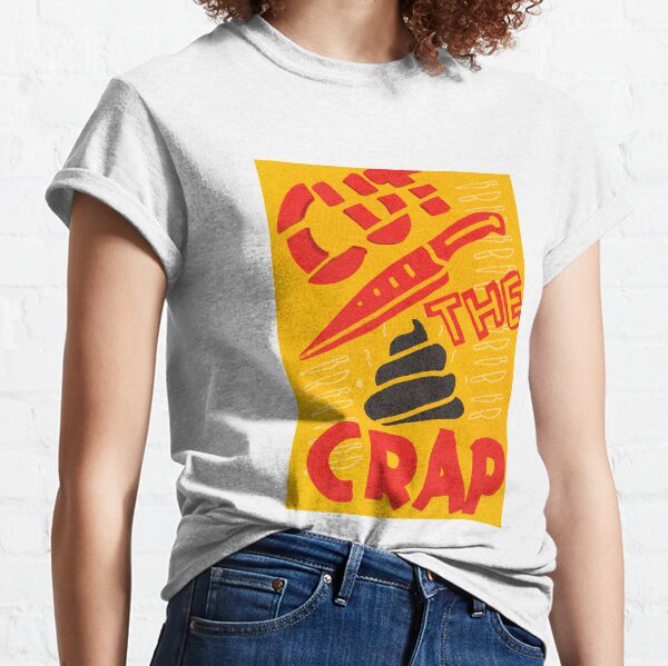 Cut The Crap T-Shirts for Sale | Redbubble