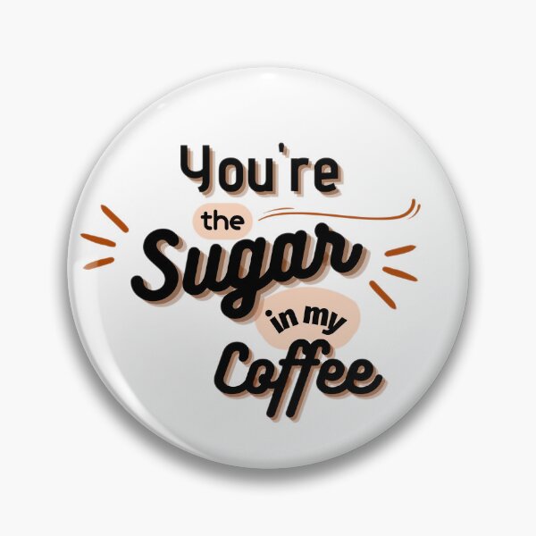 Item preview, You Are My Sweetness: The Sugar in My Coffee designed and sold by chatzous.
