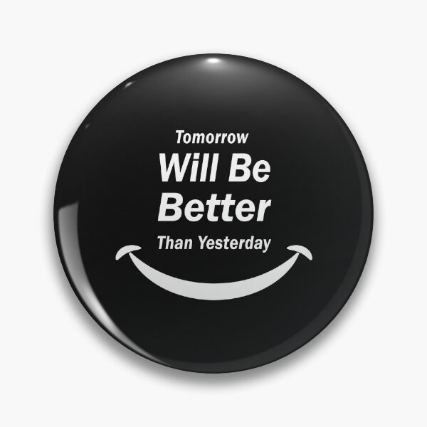 Item preview, Tomorrow Will Be Better Than Yesterday designed and sold by Glorious Articles.