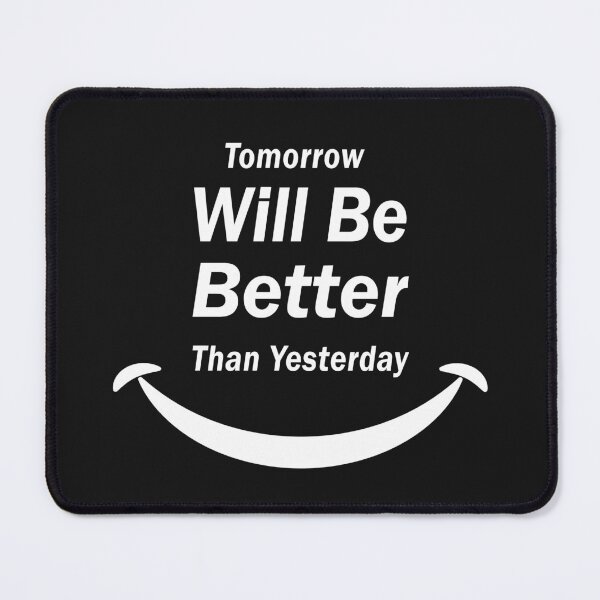 Item preview, Tomorrow Will Be Better Than Yesterday designed and sold by Glorious Articles.