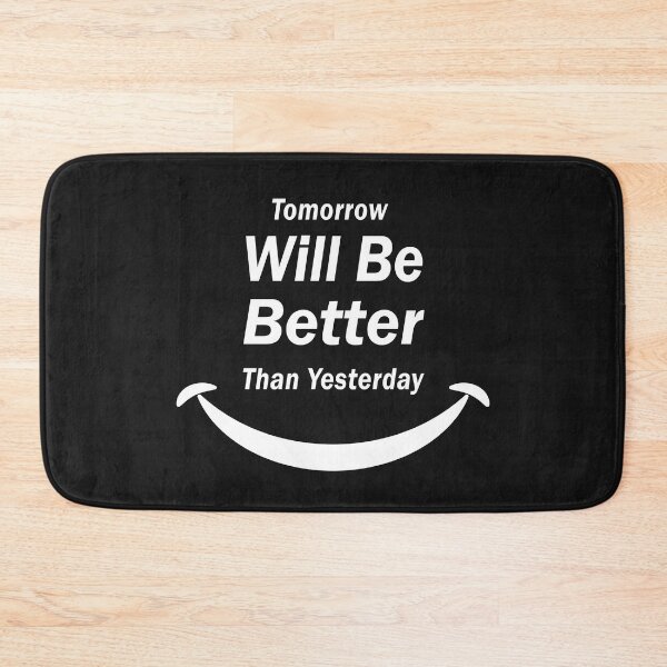Item preview, Tomorrow Will Be Better Than Yesterday designed and sold by Glorious Articles.