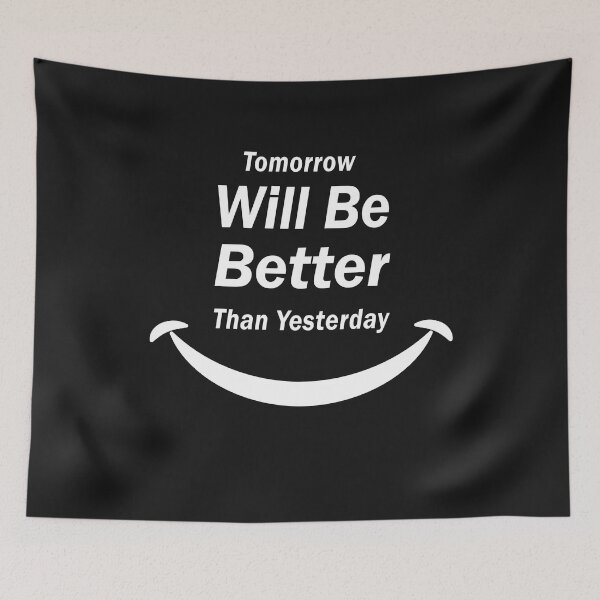 Item preview, Tomorrow Will Be Better Than Yesterday designed and sold by Glorious Articles.