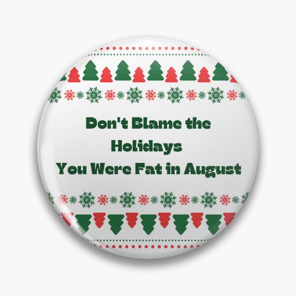 Item preview, Don't Blame the Holidays, You Were Fat in August designed and sold by Zaddie A.