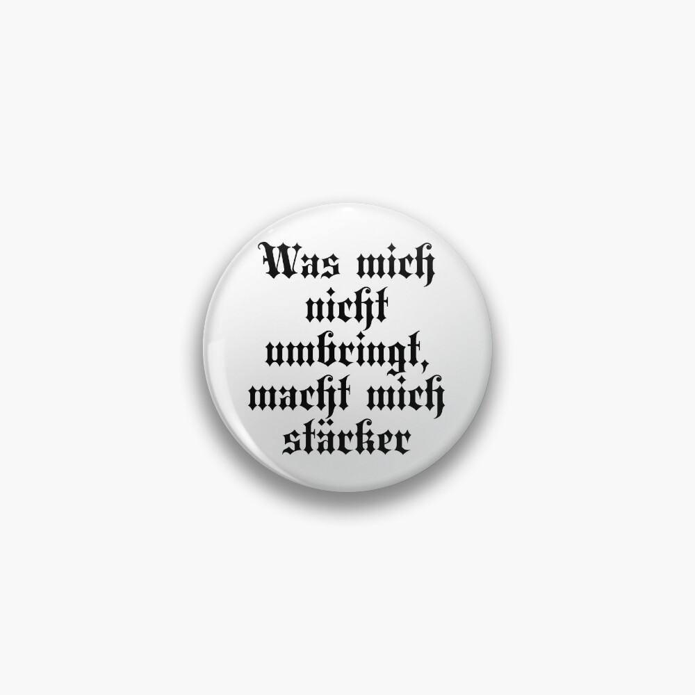 "Was Mich Nicht Umbringt Macht Mich Stärker What Does Not Kill Me