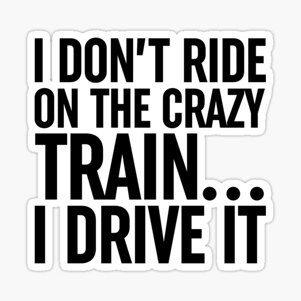Item preview, I Don't Ride On The Crazy Train... I Drive It designed and sold by ZoollGraphics.