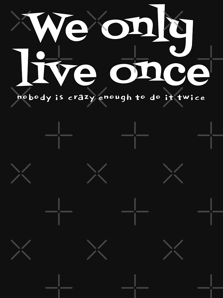 Thumbnail 7 of 7, Classic T-Shirt, We only live once - bk designed and sold by reIntegration.