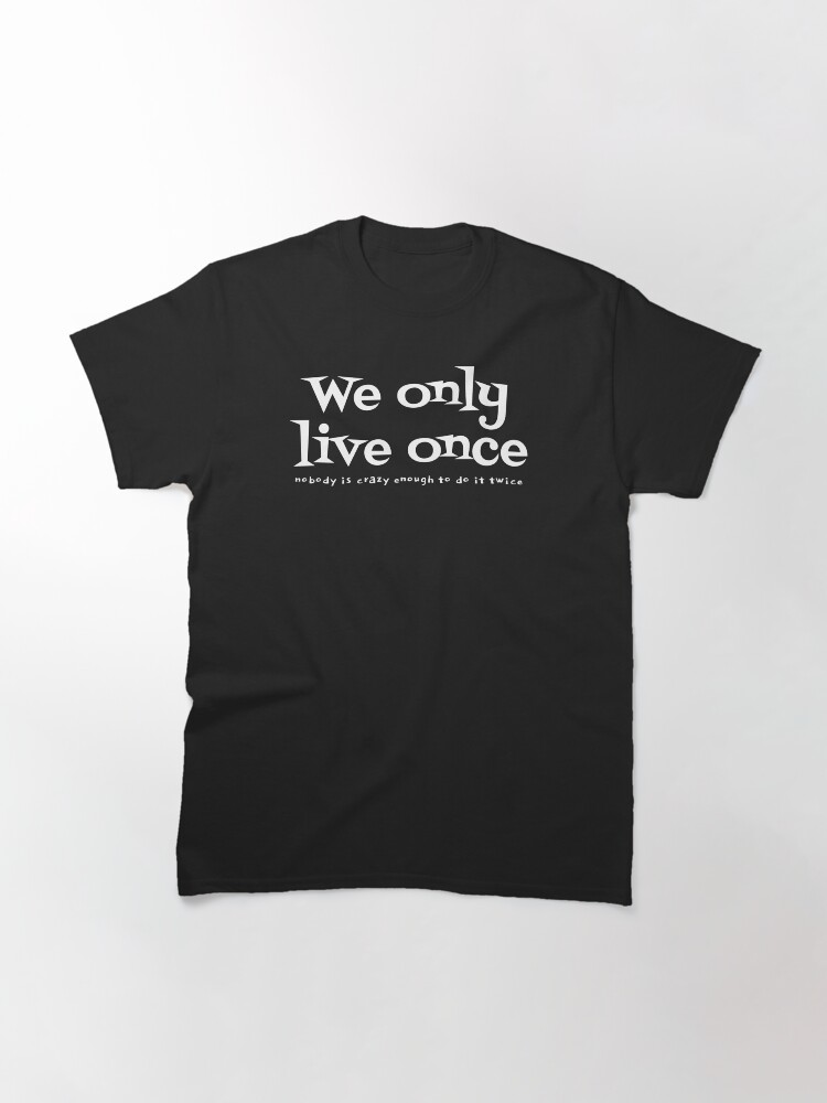 Thumbnail 2 of 7, Classic T-Shirt, We only live once - bk designed and sold by reIntegration.