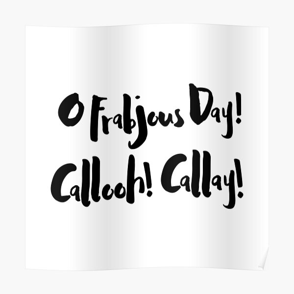 "O Frabjous Day! Callooh Callay! Jabberwocky Poem Quote" Poster by
