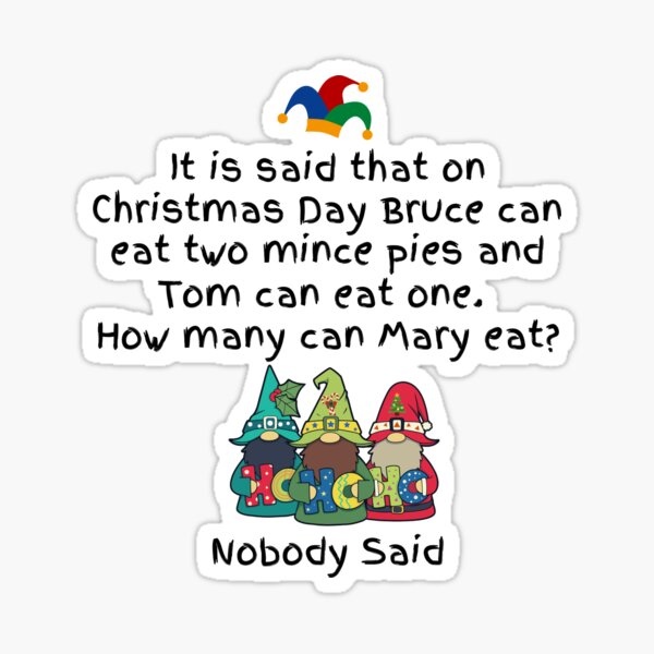 "Mince Pie Jokes It is said that on Chrismas Day Bruce can eat two