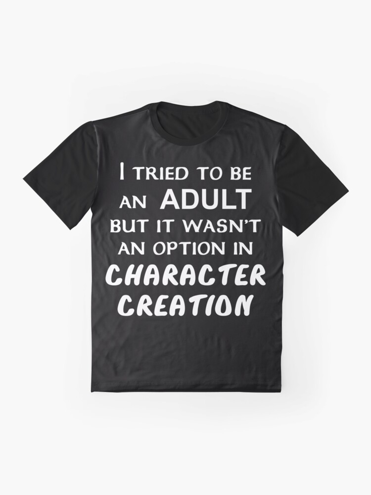 Alternate view of I tried to be an Adult... Graphic T-Shirt