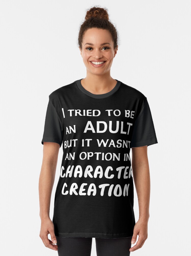 Alternate view of I tried to be an Adult... Graphic T-Shirt