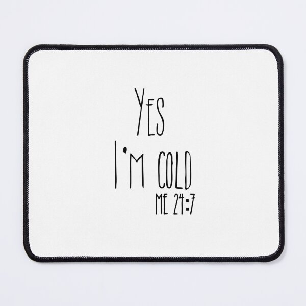 Item preview, Yes Im Cold Me 24:7 T-shirt designed and sold by Nerdygirlteez.