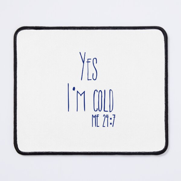 Item preview, Yes Im Cold Me 24:7 T-shirt designed and sold by Nerdygirlteez.
