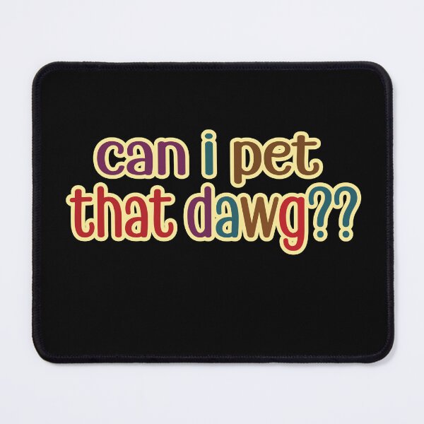 Item preview, can i pet that dawg?? designed and sold by retro10.