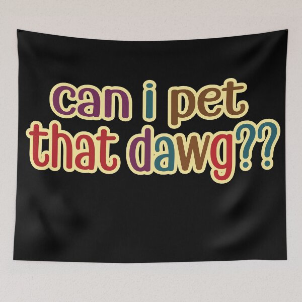Item preview, can i pet that dawg?? designed and sold by retro10.
