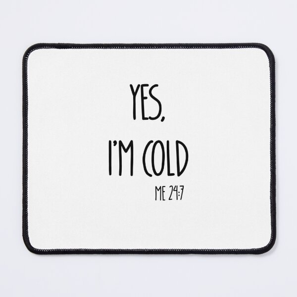 Item preview, Yes Im Cold Me 24:7 T-shirt designed and sold by Nerdygirlteez.