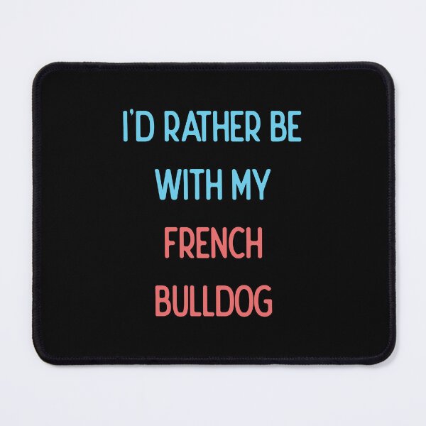 Item preview, I'd Rather Be With My French Bulldog designed and sold by DeadRight.