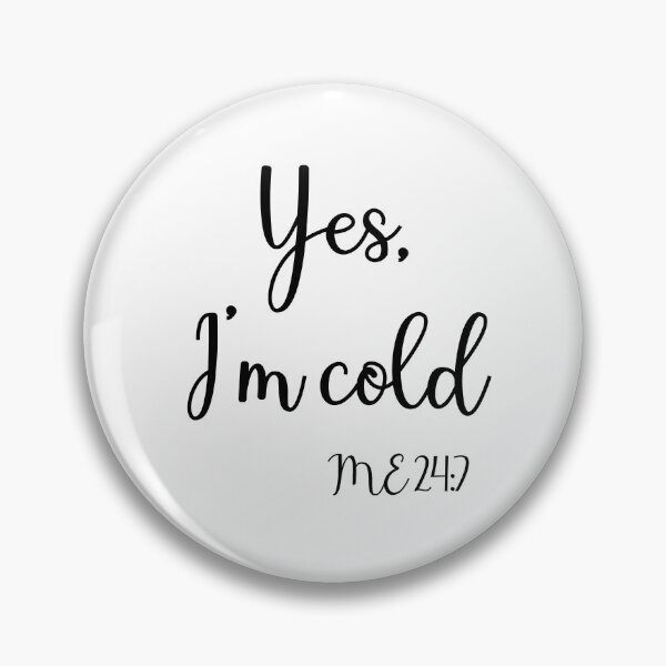 Item preview, Yes Im Cold Me 24:7 T-shirt designed and sold by Nerdygirlteez.