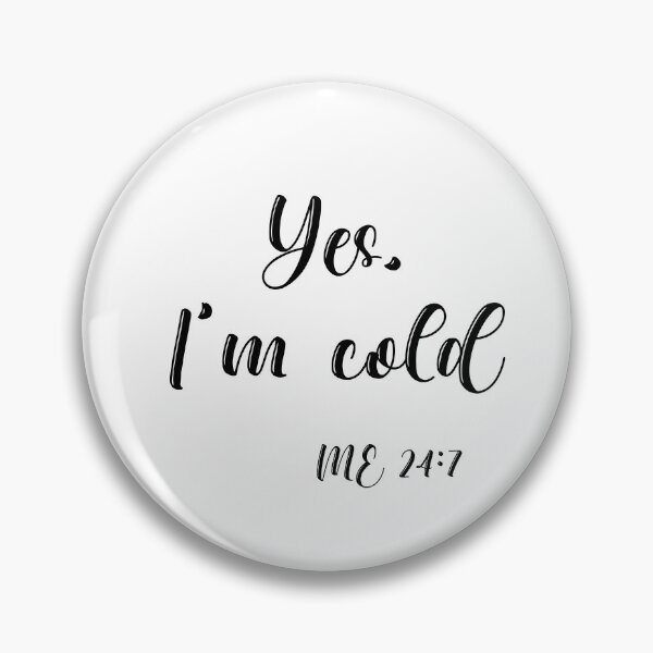 Artikelvorschau, Ja, kaltes ich 24:7 T-Shirt Im entworfen und verkauft von Nerdygirlteez.