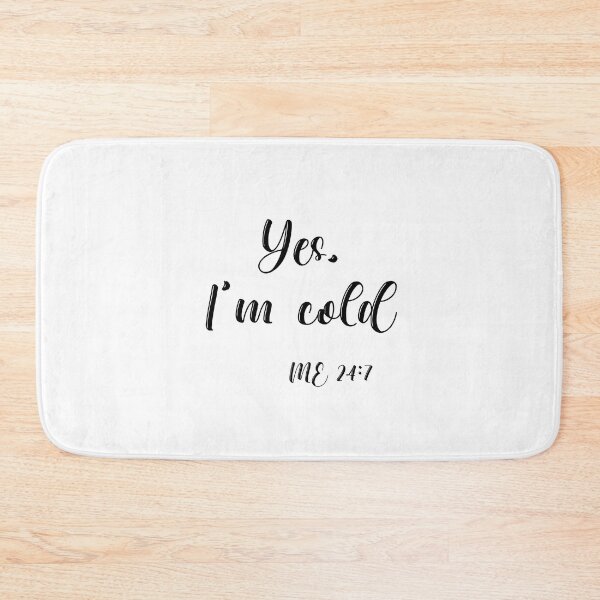 Item preview, Yes Im Cold Me 24:7 T-shirt designed and sold by Nerdygirlteez.