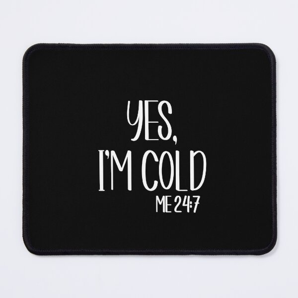 Item preview, Yes Im Cold Me 24:7 T-shirt designed and sold by Nerdygirlteez.
