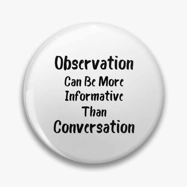 Item preview, observation can be more informative than conversation designed and sold by Crystakim.