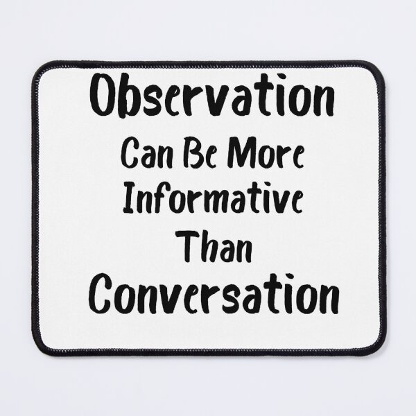 Item preview, observation can be more informative than conversation designed and sold by Crystakim.