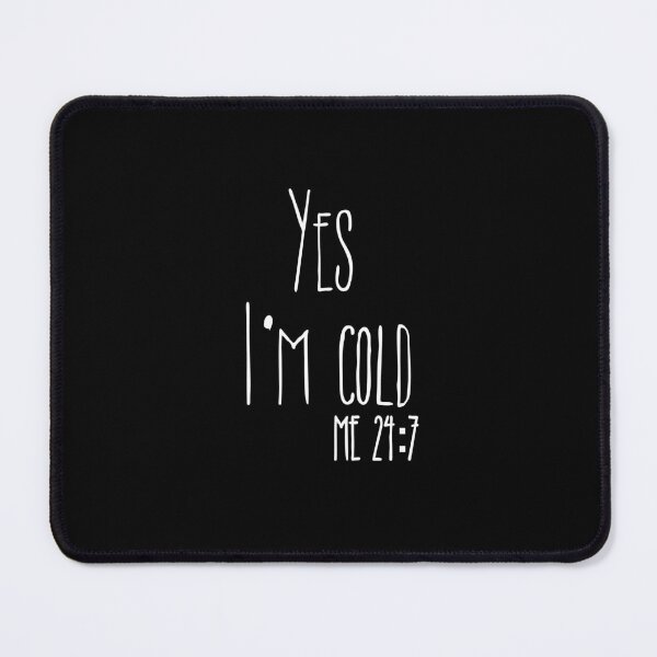 Item preview, Yes Im Cold Me 24:7 T-shirt designed and sold by Nerdygirlteez.