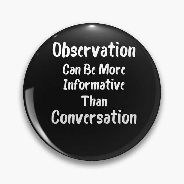Item preview, observation can be more informative than conversation designed and sold by Crystakim.