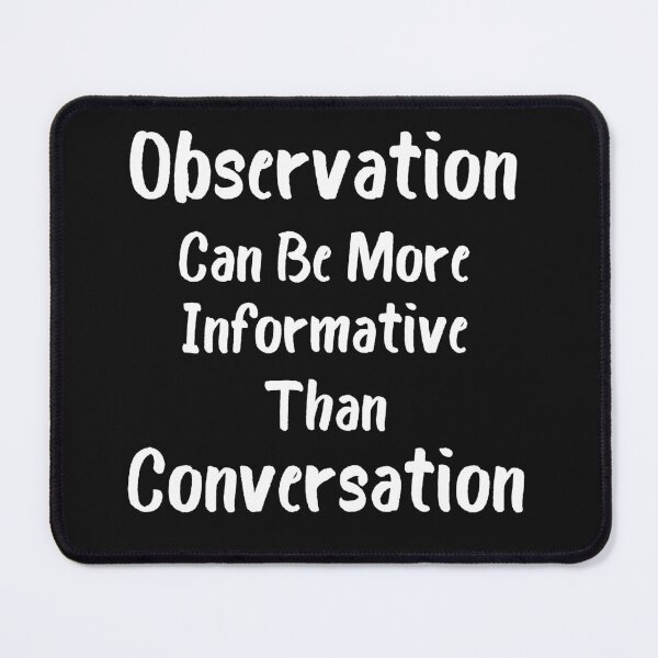 Item preview, observation can be more informative than conversation designed and sold by Crystakim.