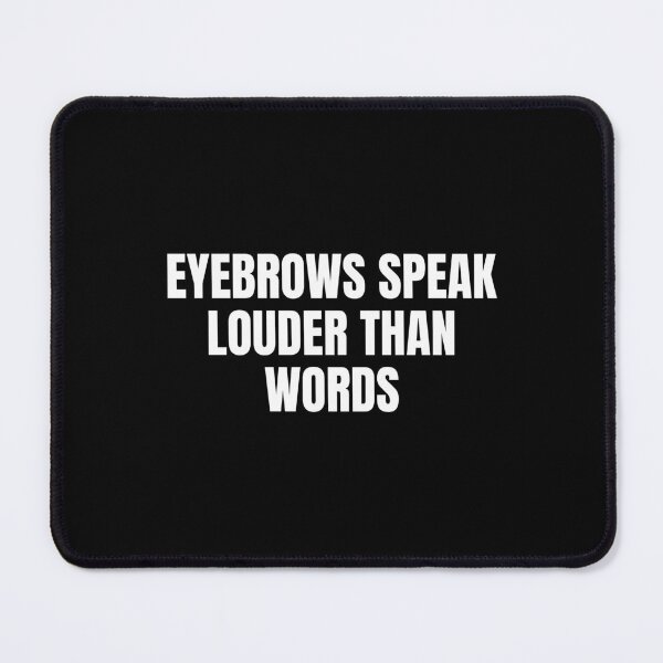 Item preview, Eyebrows Speak Louder Than Words designed and sold by Eriksonshop.